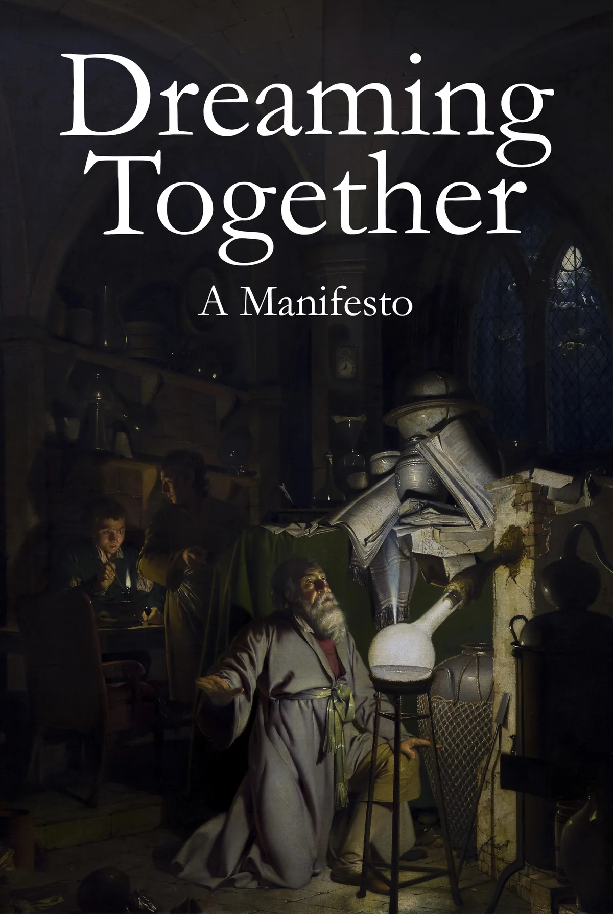 Dreaming Together — A Manifesto. Cover: an alchemist kneeling in his workshop, lit by the glowing flask before him.